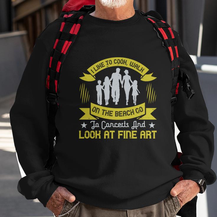 I Like To Cook Walk On The Beach Go To Concerts And Look At Fine Art Sweatshirt Gifts for Old Men