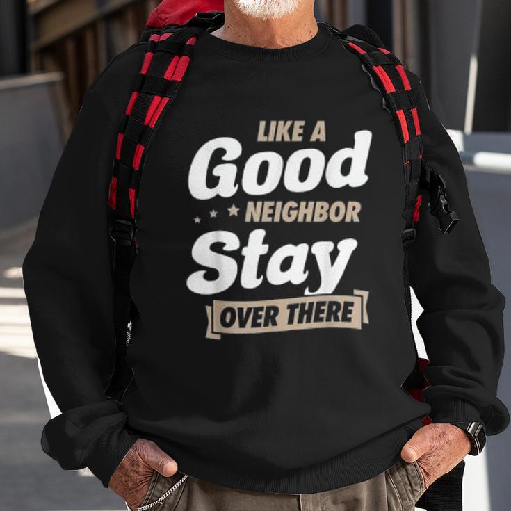 Like A Good Neighbor Stay Over There Funny Social Distancing Sweatshirt Gifts for Old Men