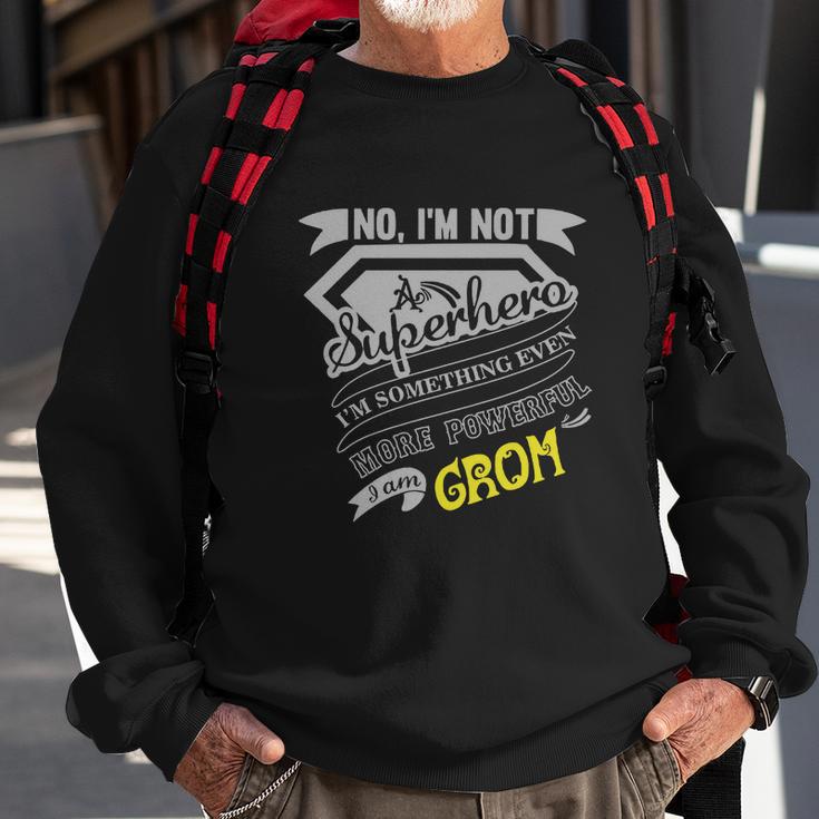 No Im Not A Superhero Im Something Even More Powerful Sweatshirt Gifts for Old Men