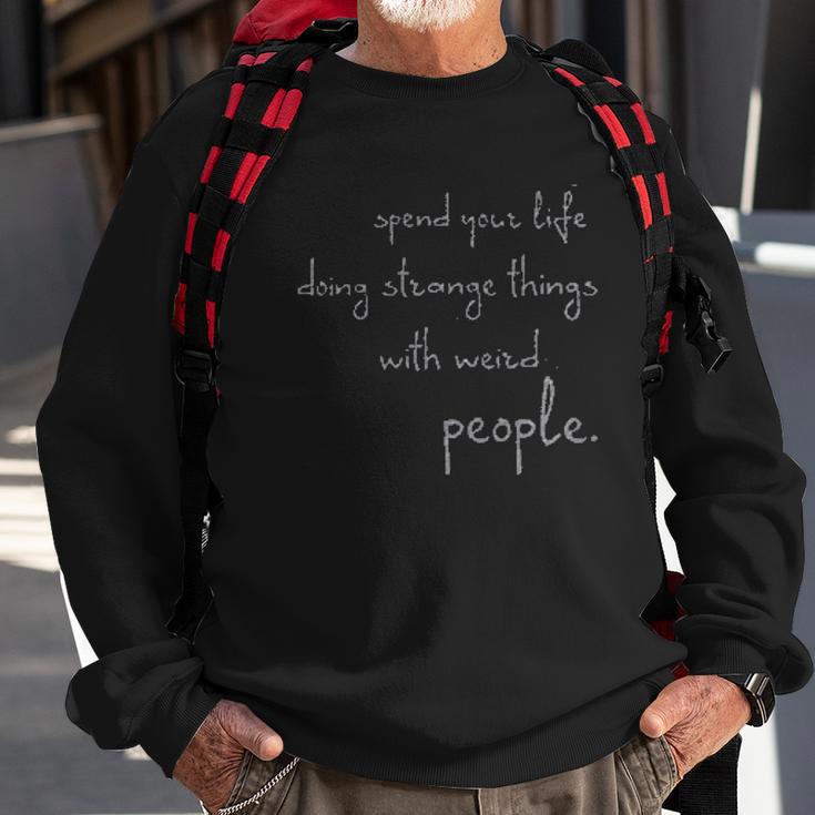 Spend Life Doing Strange Things With Weird People Sweatshirt Gifts for Old Men