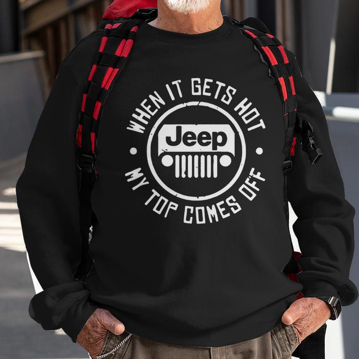 When It Gets Hot Jeep My Top Comes Off Jeep Sweatshirt Gifts for Old Men