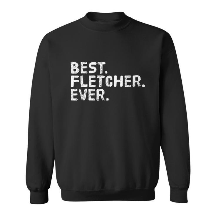 Best Fletcher Ever Funny Personalized Name Sweatshirt