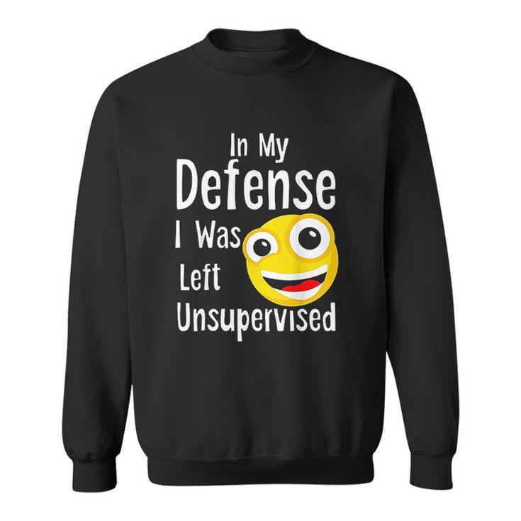 In My Defense I Was Left Unsupervised Funny Emoji Sweatshirt