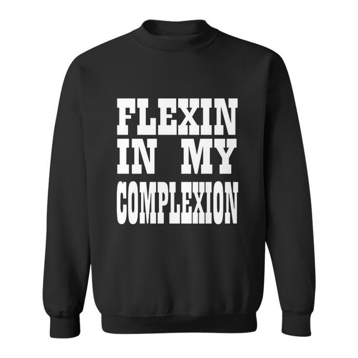 Flexin In My Complexion Tshirt By Kheris Rogers Sweatshirt