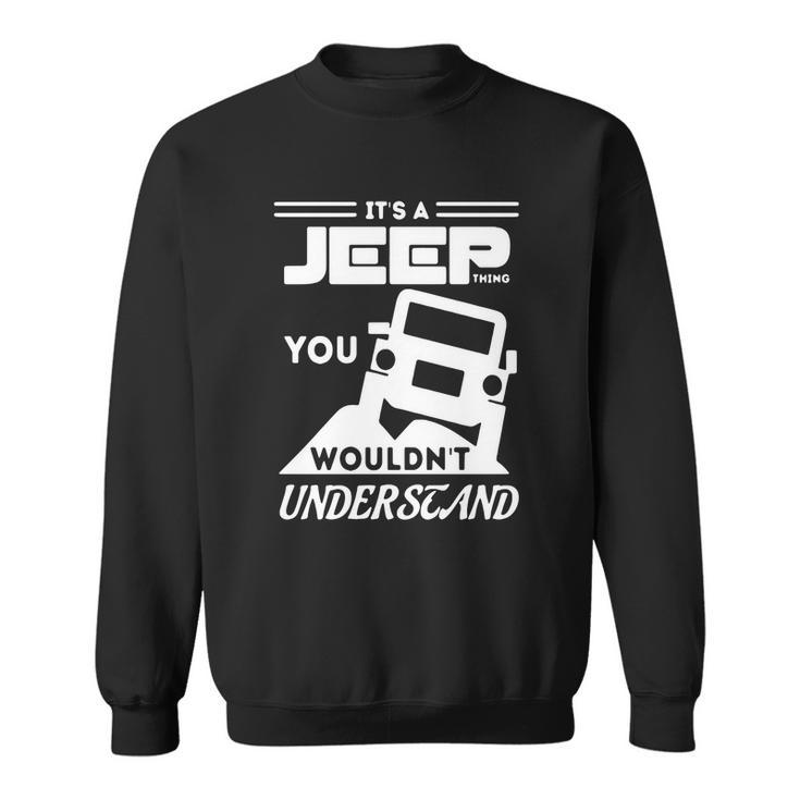 Its A Jeep ThingShirt You Wouldnt Understand Sweatshirt