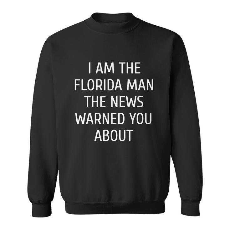 Mens I Am The Florida Man The News Warned You About Funny T-Shirt Sweatshirt