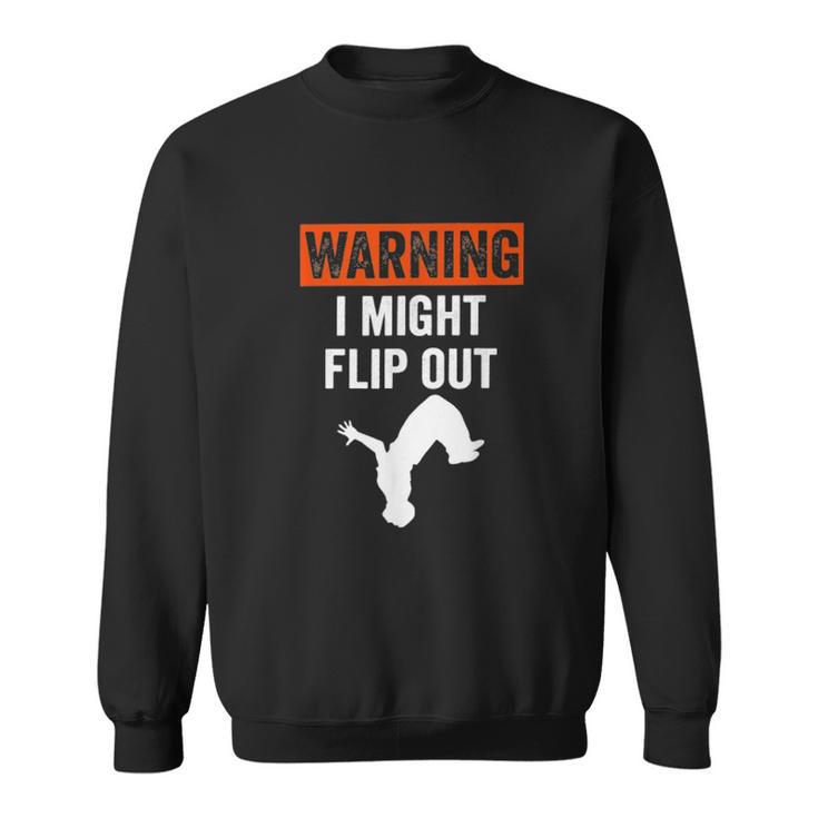 Parkour Clothing Apparel Warning I Might Flip Out Sweatshirt