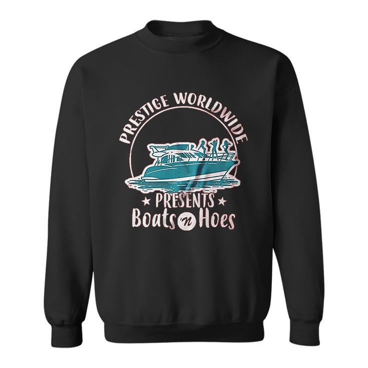 Prestige Worldwide Funny Boats N Hoes Funny Sweatshirt