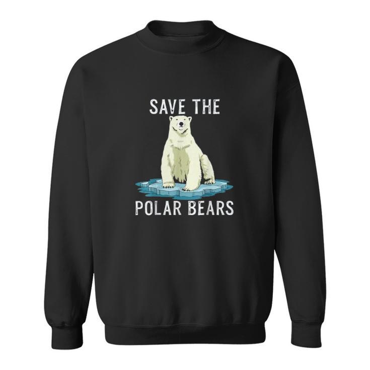 Save The Polar Bears Anti Climate Change Polar Bear Sweatshirt