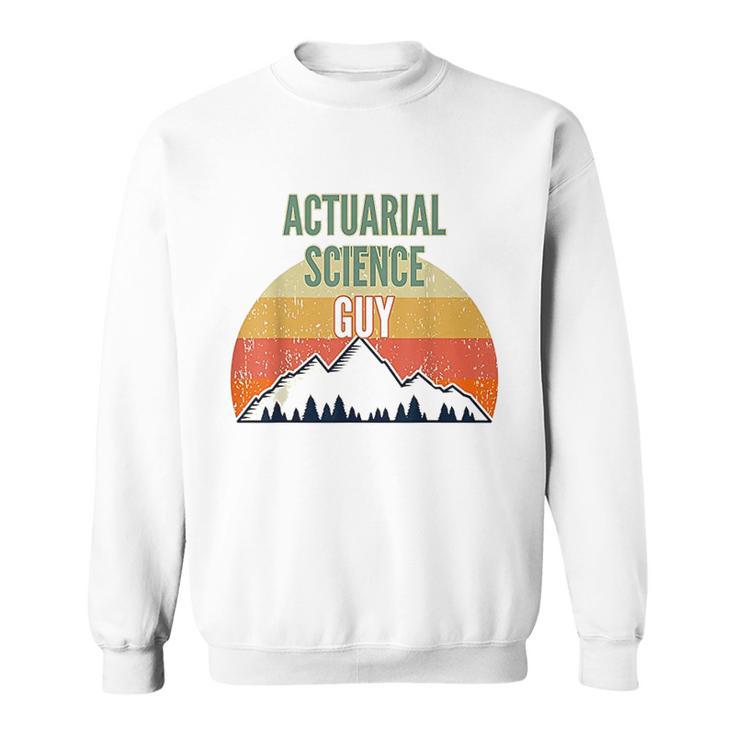 Actuarial Science Gift For Men Actuarial Science Guy Sweatshirt