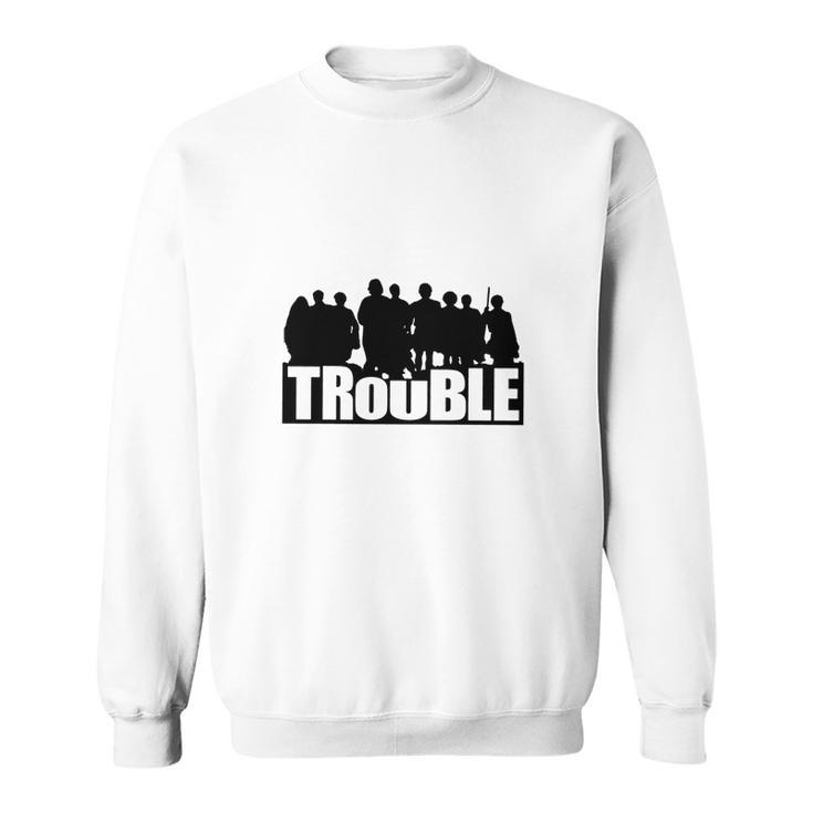 The Chosen Trouble Sweatshirt