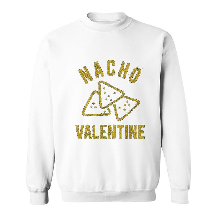 Nacho Valentine Funny Cheesy Valentines Day Sweatshirt