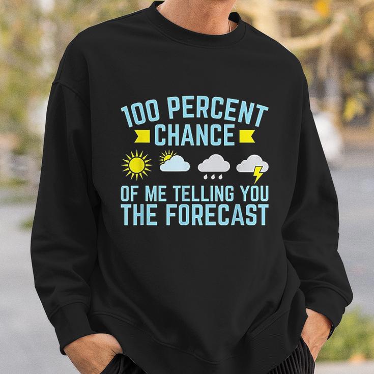 100 Percent Chance Of Telling You Forecast Sweatshirt Gifts for Him