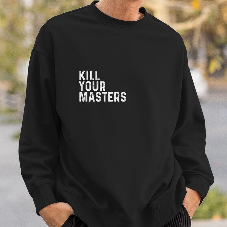 Kill Your Masters Shirt Sweatshirt Gifts for Him