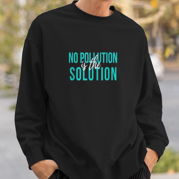 No Pollution Is The Solution Anti Climate Change Sweatshirt Gifts for Him