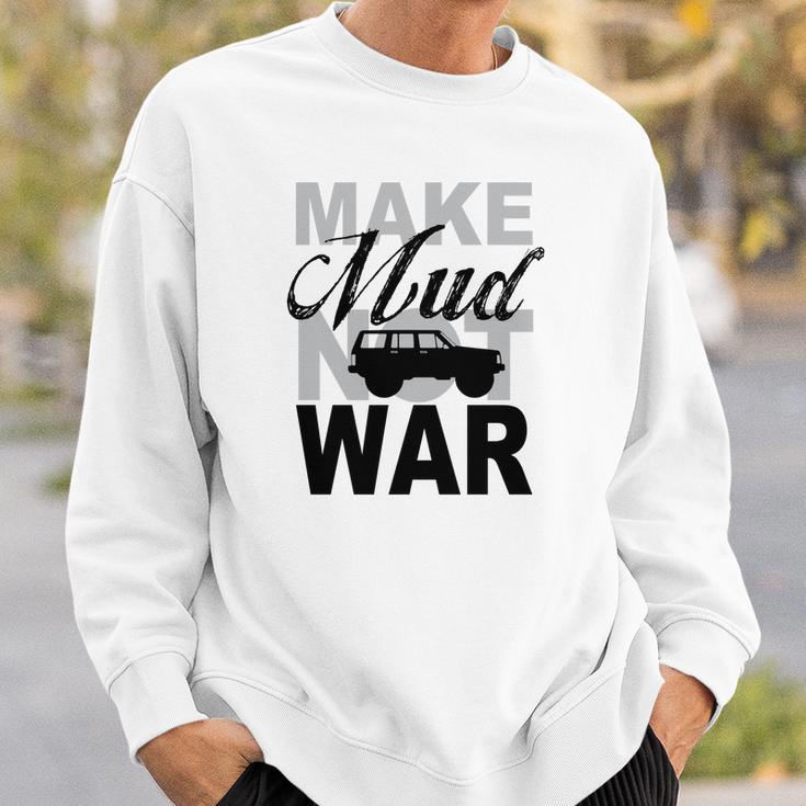 Make Mud Not War - Jeep Xj Sweatshirt Gifts for Him