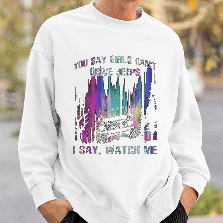 You Say Girls Cant Drive Jeeps I Say Watch Me Sweatshirt Gifts for Him