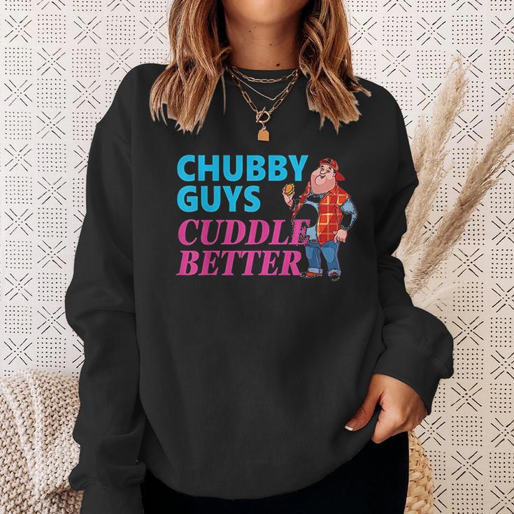 Funny Fat Guy Chubby Guys Cuddle Better Zany Brainy Sweatshirt Gifts for Her