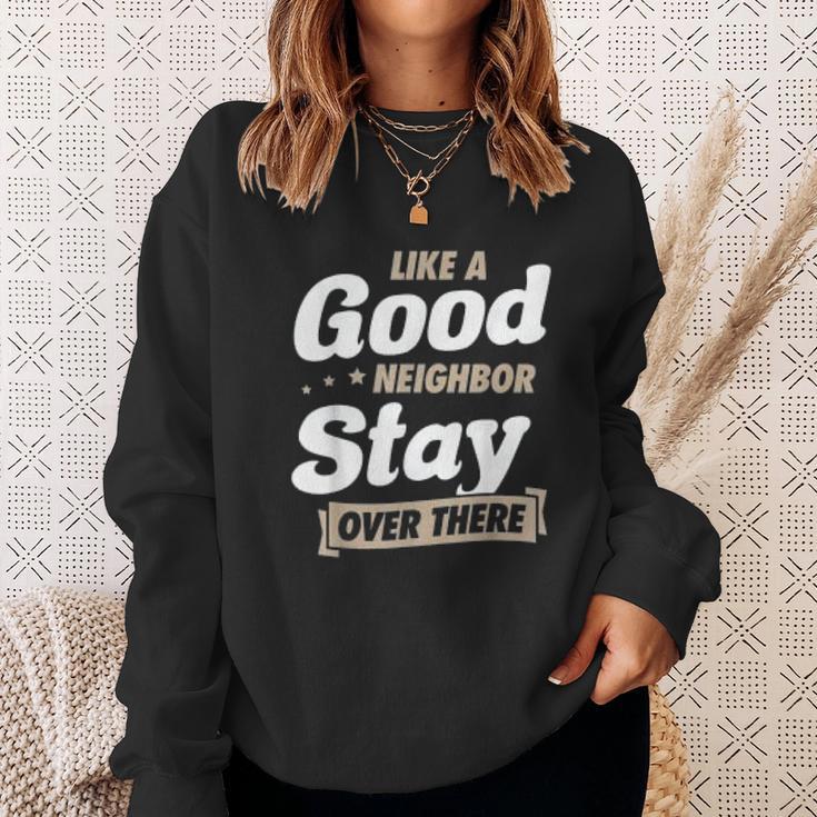 Like A Good Neighbor Stay Over There Funny Social Distancing Sweatshirt Gifts for Her