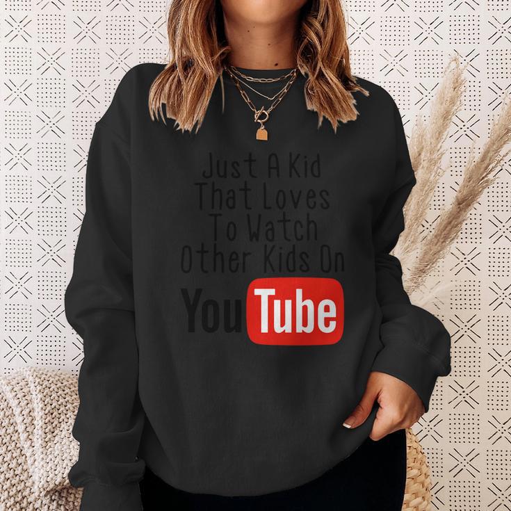 Just A Kid That Loves To Watch Other Kids On Youtube Sweatshirt Gifts for Her