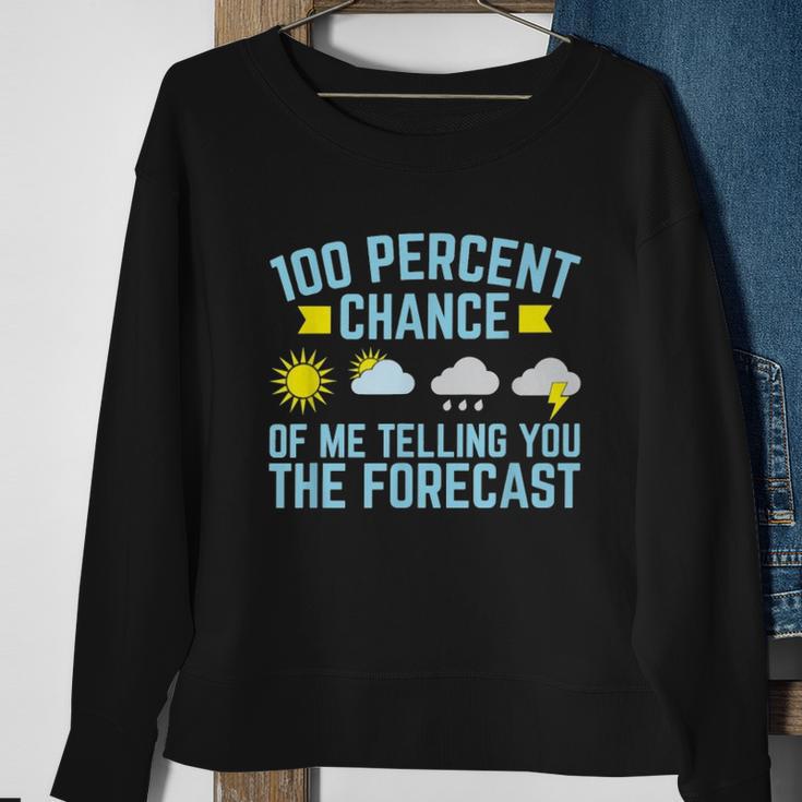 100 Percent Chance Of Me Telling You The Forecast Weather Sweatshirt Gifts for Old Women