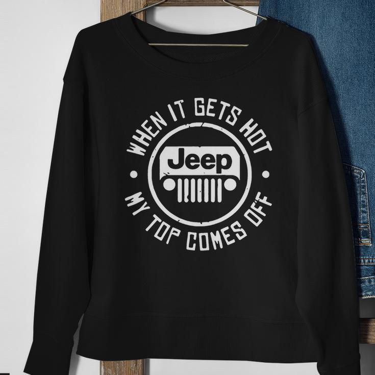 When It Gets Hot Jeep My Top Comes Off Jeep Sweatshirt Gifts for Old Women