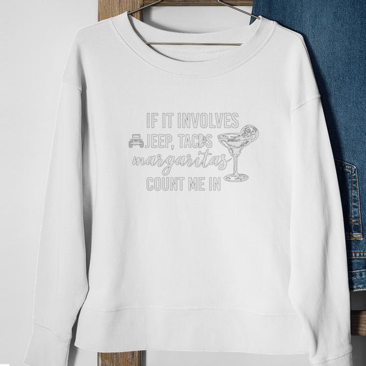 If It Involves Jeep Tacos And Margaritas Count Me In Funny Off Road Lovers Sweatshirt Gifts for Old Women