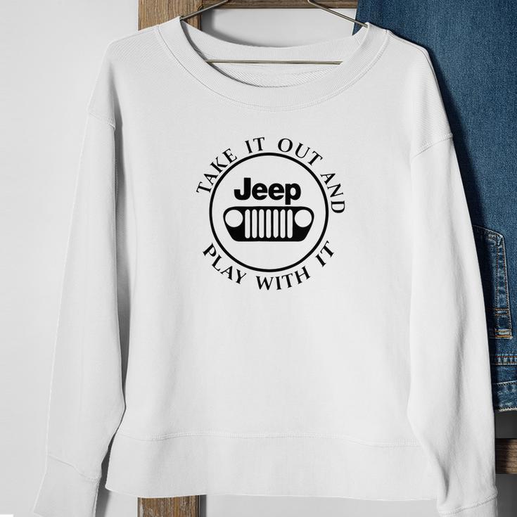 Take It Out And Jeep Play With It Sweatshirt Gifts for Old Women