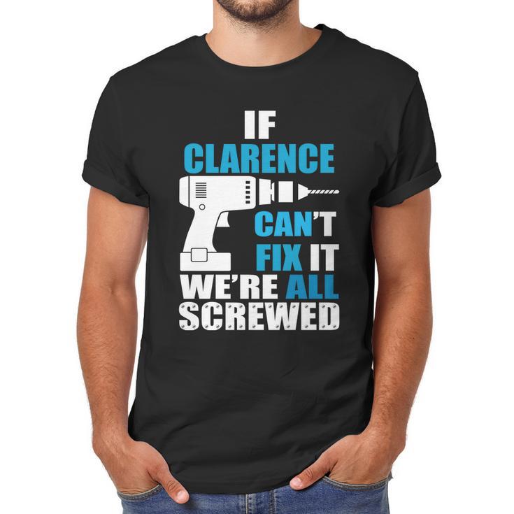 If Clarence Cant Fix It Were All Screwed Daddy Shirt Funny Men T-Shirt