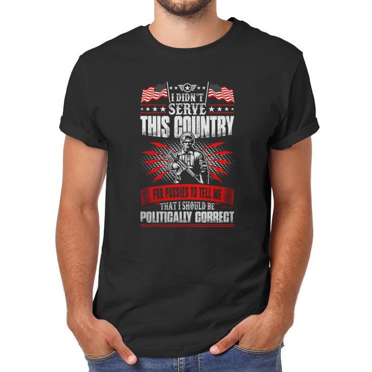 I Didnt Serve This Country For Pussies Veteran T-Shirt Men T-Shirt