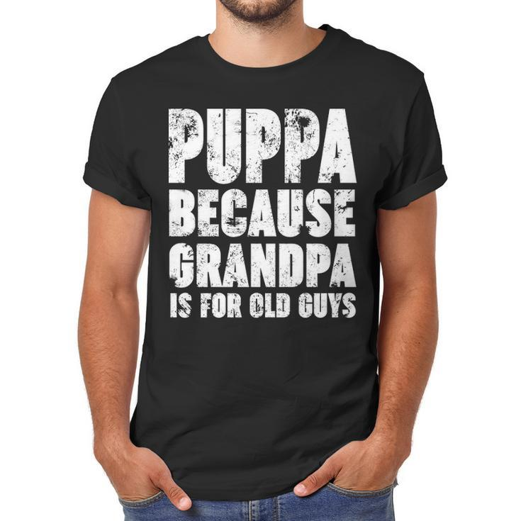 Puppa Because Grandpa Is For Old Guys Funny Gift Men T-Shirt