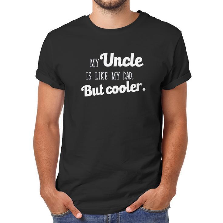 Ugp Campus Apparel My Uncle Is Like My Dad But Cooler Men T-Shirt