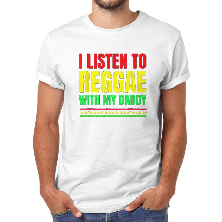 I Listen To Reggae With My Daddy Men T-Shirt