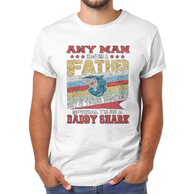 Any Man Can Be A Father Special Men Can Be Daddy Shark Men T-Shirt