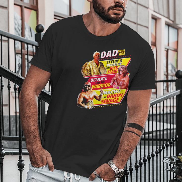 Dad You Are Stylin Profilin Like Rick Flair Ultimate Like The Warrior Macho Like Randy Savage Men T-Shirt