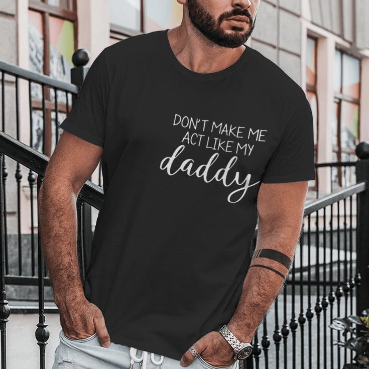 DonMake Me Act Like My Daddy Men T-Shirt