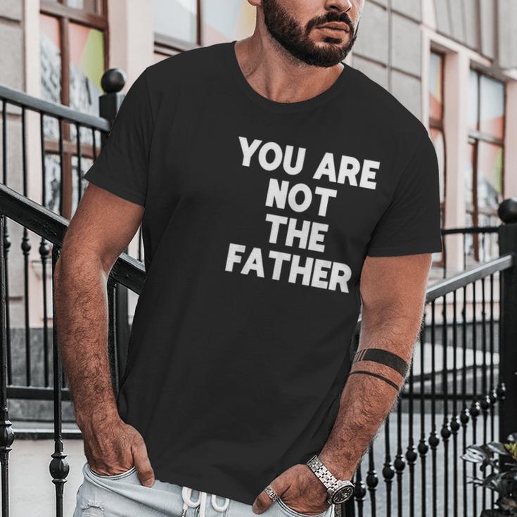 You Are Not The Father Humor Men T-Shirt