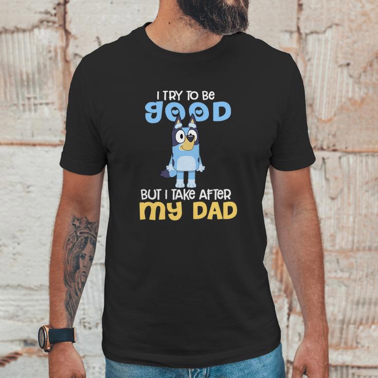 Bluey I Try To Be Good But I Take After My Dad Men T-Shirt