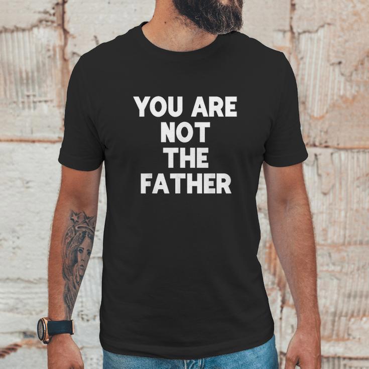 You Are Not The Father Humor Men T-Shirt