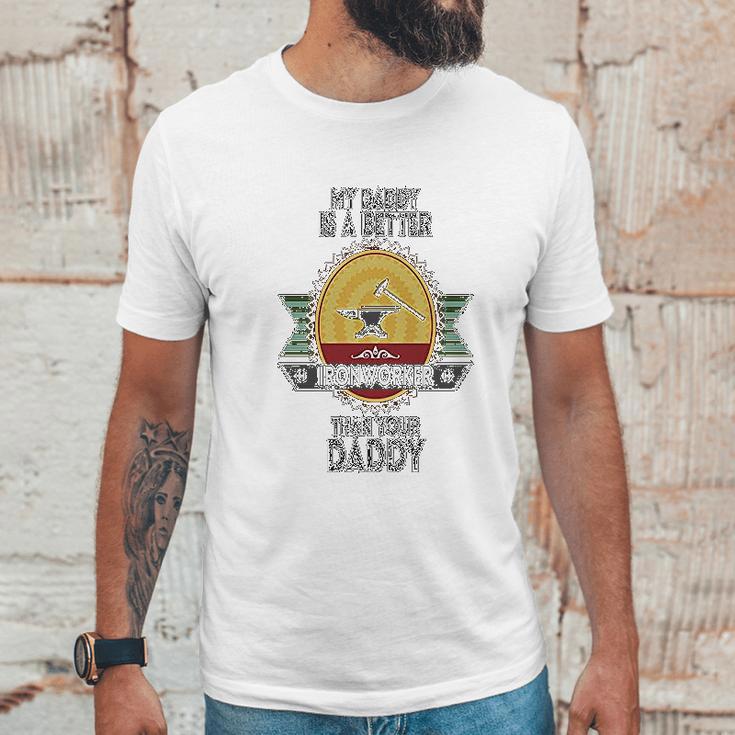 Custom Baby My Daddy Is A Better Iron Worker Than Your Funny Men T-Shirt