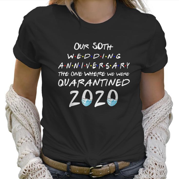 Our 50Th Wedding Anniversary The One Where Quarantined 2020 Women T-Shirt