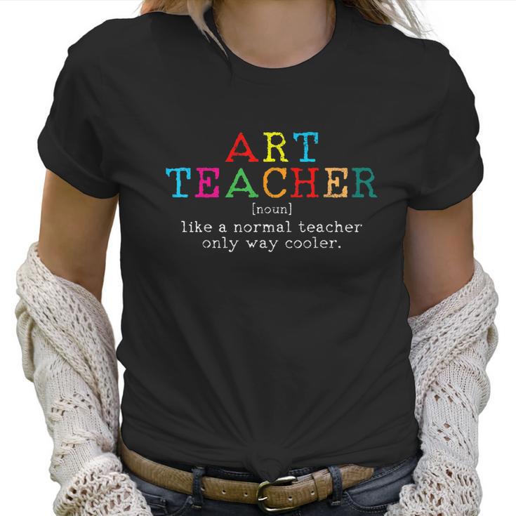 Art Teacher Definition Funny Artist Teach Art Women T-Shirt