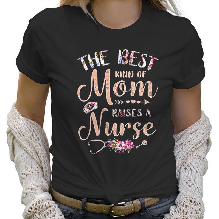 Best Kind Of Mom Raises A Nurse Beautiful Gift For Mom Women T-Shirt