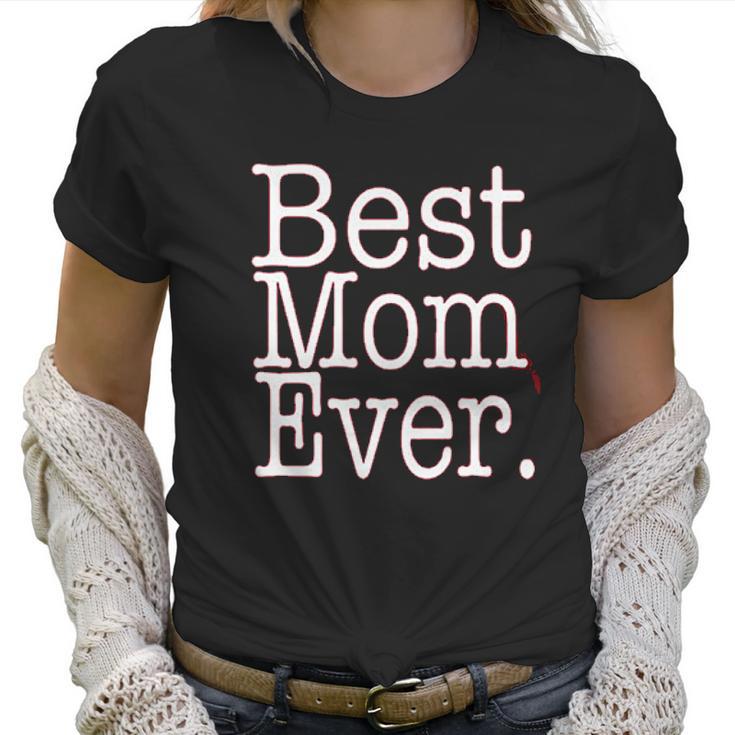 Best Mom Ever Funny Mothers Day Cute Gift For Mother Women T-Shirt