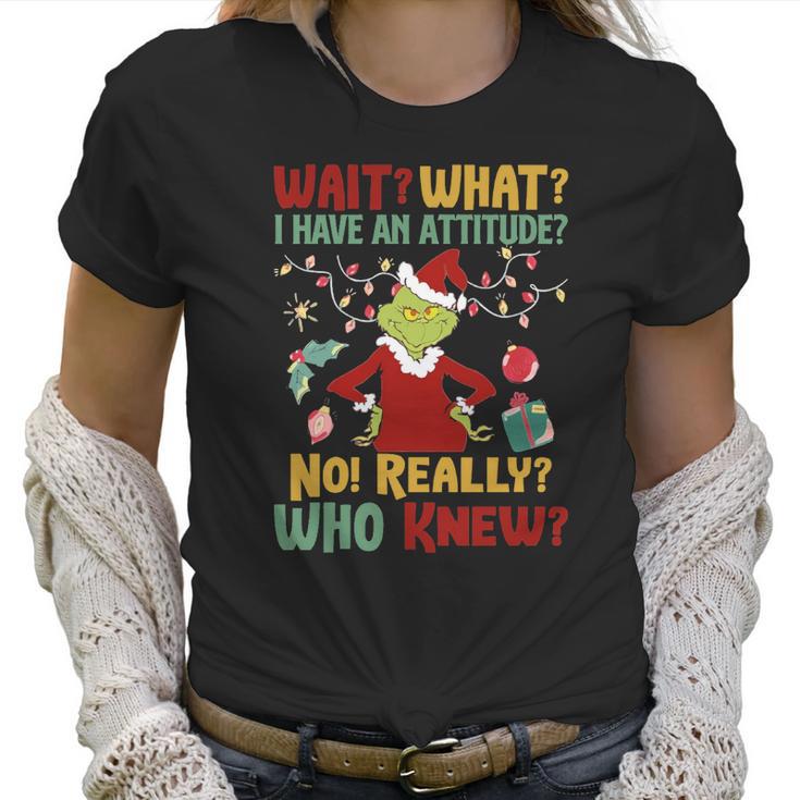 Christmas Grinch Wait What I Have An Attitude Really Whoo Knew Women T-Shirt