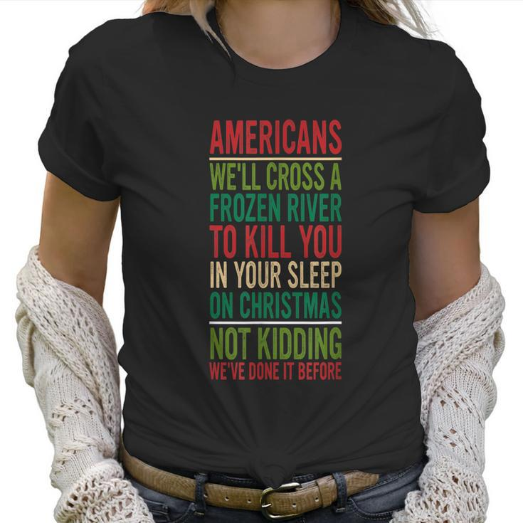 Cross A Frozen River To Kill You In Your Sleep On Christmas Women T-Shirt