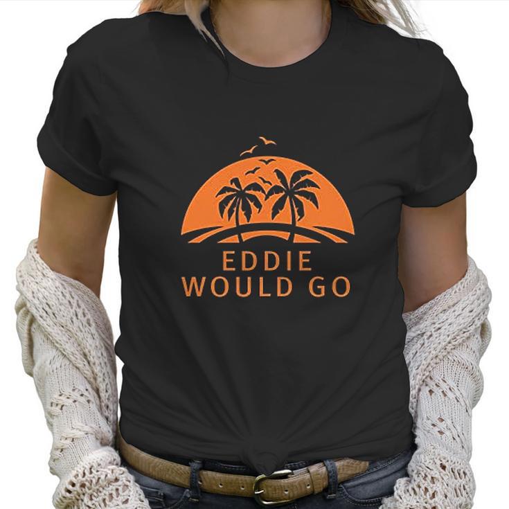 Custom Brother Eddie Would Go Womens Ladys Women T-Shirt