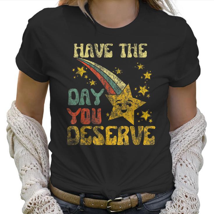 Have The Day You Deserve Saying Cool Motivational Quote  Men Women T-Shirt Graphic Print Casual Unisex Tee Women T-Shirt