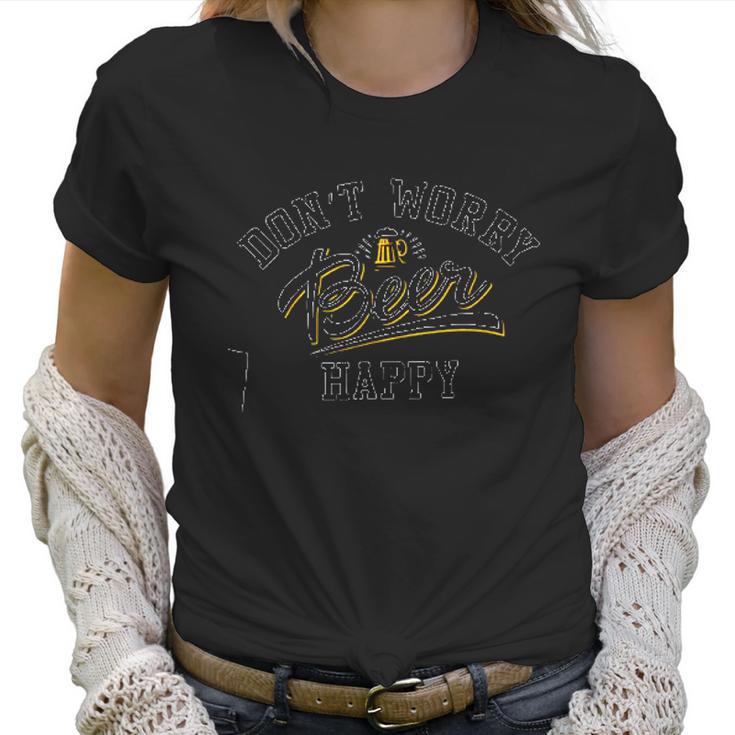 Dont Worry Beer Happy Drinking Aesthetic Gift 2022 Women T-Shirt