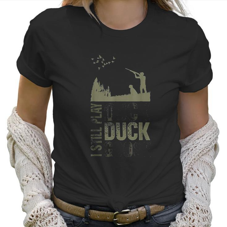 Duck Hunter Quote I Still Play Duck Duck Goose Women T-Shirt